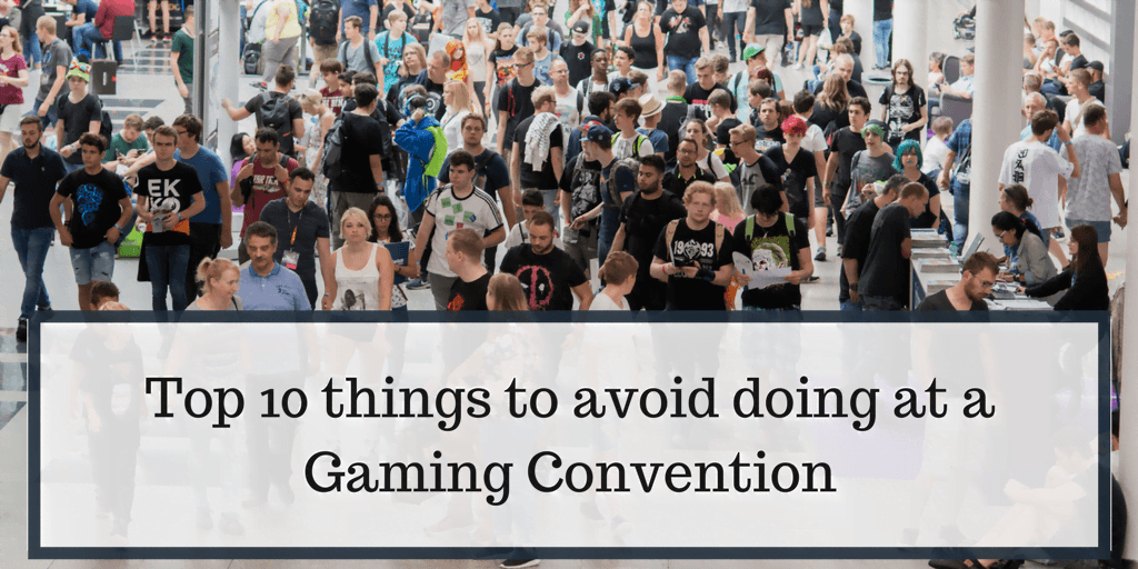 Top 10 things to avoid doing at a Gaming Convention - photo
